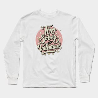 Too Sober For Valentine's Long Sleeve T-Shirt